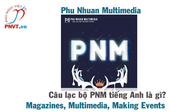 Câu lạc bộ Truyền Thông PNM (THPT Phú Nhuận) tiếng Anh là gì