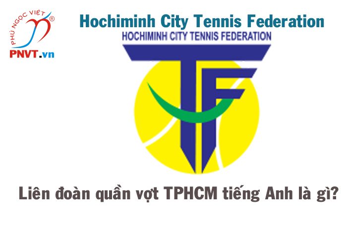 Liên đoàn quần vợt Thành phố Hồ Chí Minh tiếng Anh là gì
