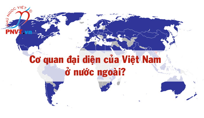 danh sách các cơ quan đại diện Việt Nam ở nước ngoài